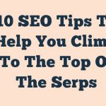 10 Seo Tips To Help You Climb To The Top Of The Serps