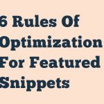 6 Rules Of Optimization For Featured Snippets
