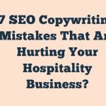 7 Seo Copywriting Mistakes That Are Hurting Your Hospitality Business