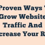 9 Proven Ways To Grow Website Traffic And Increase Your Roi