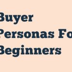 Buyer Personas For Beginners