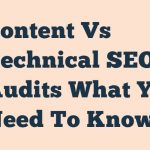 Content Vs Technical Seo Audits What You Need To Know