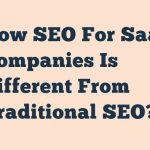 How Seo For Saas Companies Is Different From Traditional Seo