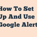 How To Set Up And Use Google Alerts