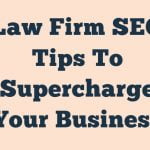 Law Firm Seo Tips To Supercharge Your Business