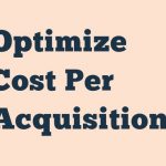 Optimize Cost Per Acquisition