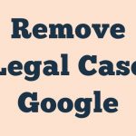 Remove Legal Case Google