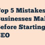 Top 5 Mistakes Businesses Make Before Starting Seo