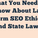 What You Need To Know About Law Firm Seo Ethics And State Laws